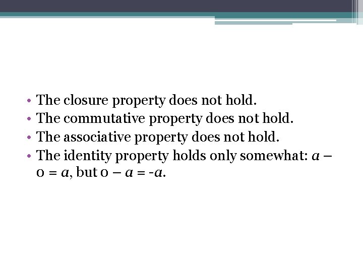  • • The closure property does not hold. The commutative property does not