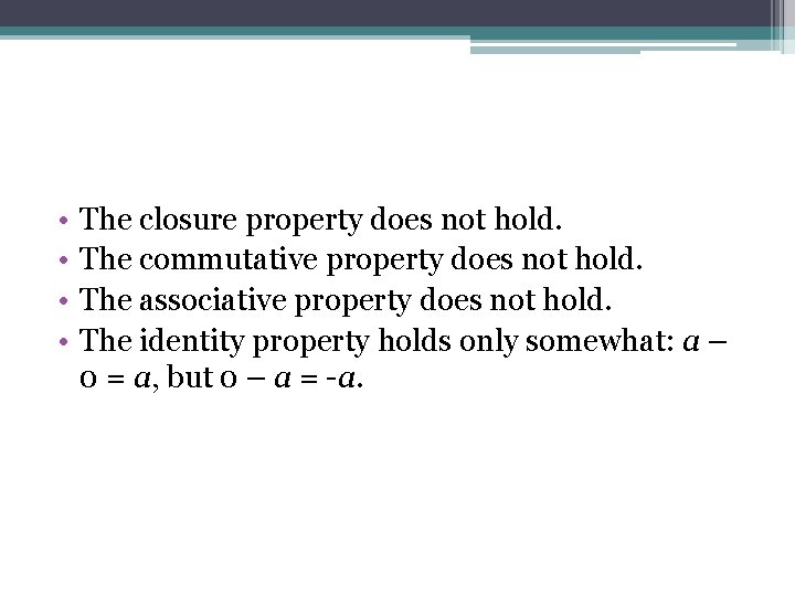 • • The closure property does not hold. The commutative property does not • • The closure property does not hold. The commutative property does not