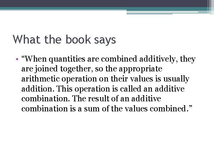 What the book says • “When quantities are combined additively, they are joined together,