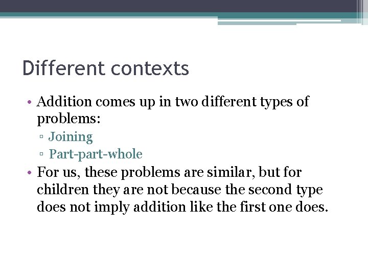 Different contexts • Addition comes up in two different types of problems: ▫ Joining