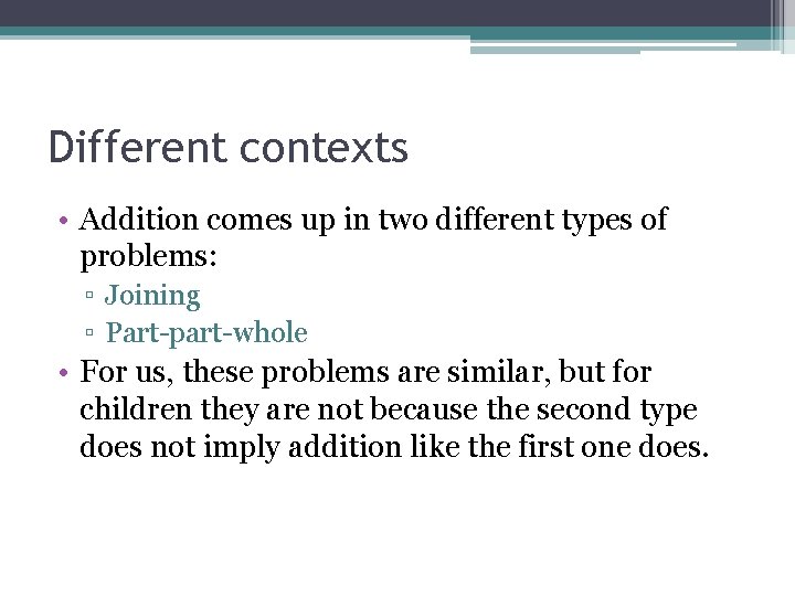 Different contexts • Addition comes up in two different types of problems: ▫ Joining Different contexts • Addition comes up in two different types of problems: ▫ Joining