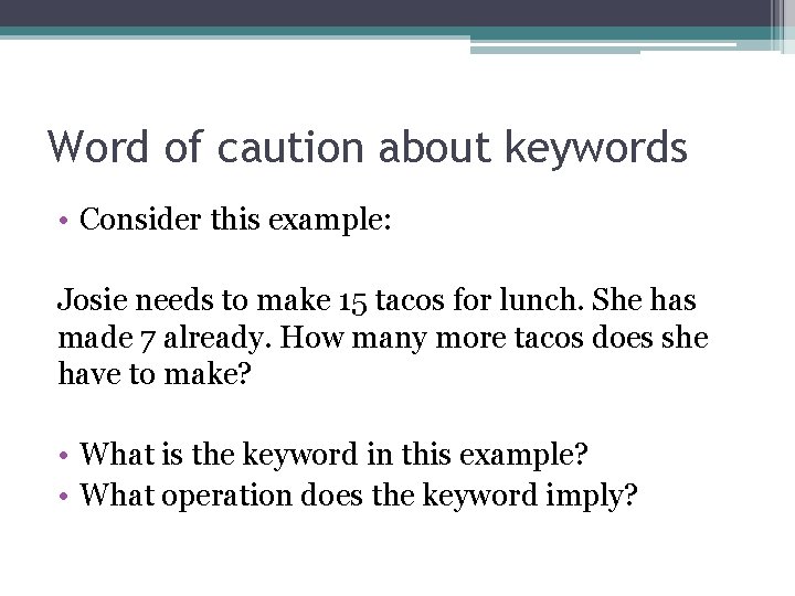 Word of caution about keywords • Consider this example: Josie needs to make 15