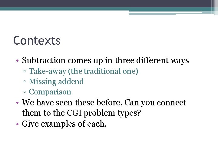 Contexts • Subtraction comes up in three different ways ▫ Take-away (the traditional one)