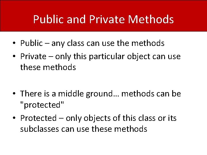 Public and Private Methods • Public – any class can use the methods •