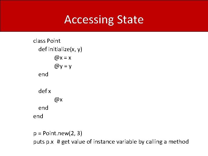 Accessing State class Point def initialize(x, y) @x = x @y = y end