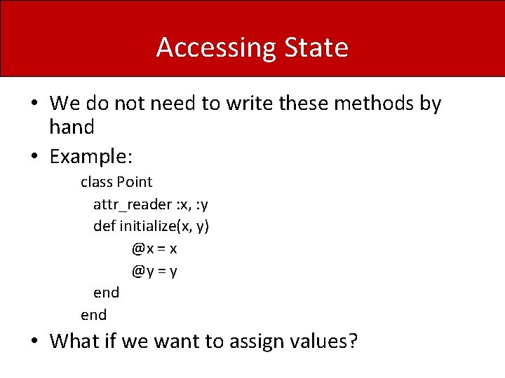 Accessing State • We do not need to write these methods by hand •