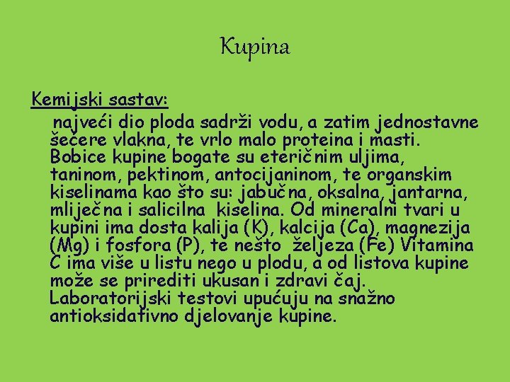 Kupina Kemijski sastav: najveći dio ploda sadrži vodu, a zatim jednostavne šećere vlakna, te