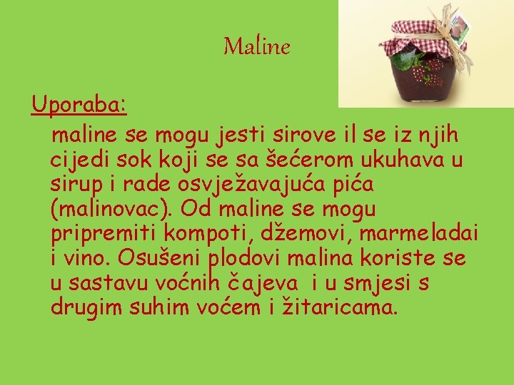 Maline Uporaba: maline se mogu jesti sirove il se iz njih cijedi sok koji