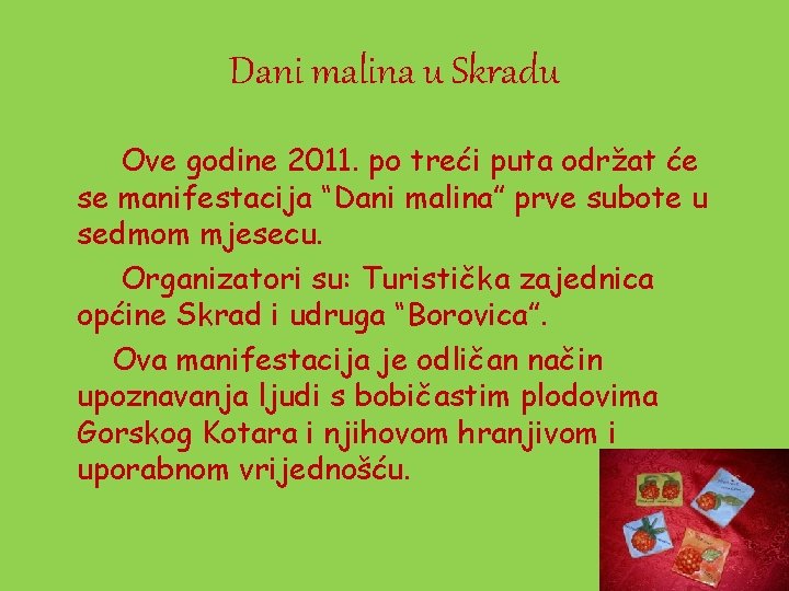 Dani malina u Skradu Ove godine 2011. po treći puta održat će se manifestacija