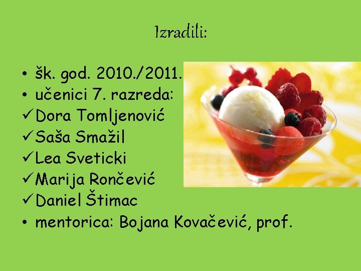 Izradili: • šk. god. 2010. /2011. • učenici 7. razreda: ü Dora Tomljenović ü