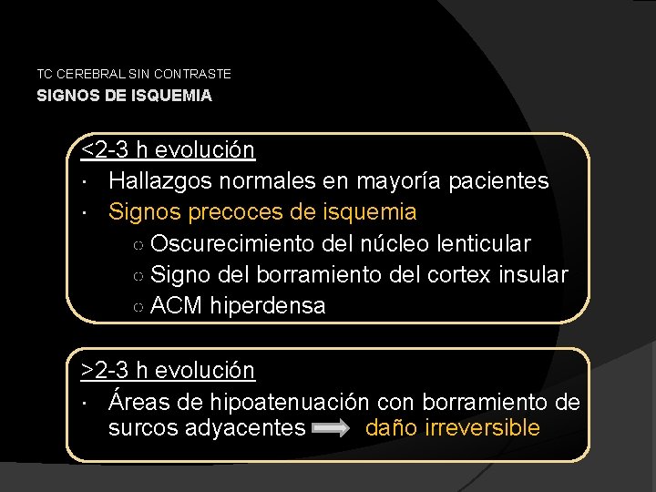 TC CEREBRAL SIN CONTRASTE SIGNOS DE ISQUEMIA <2 -3 h evolución Hallazgos normales en