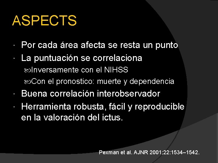 ASPECTS Por cada área afecta se resta un punto La puntuación se correlaciona Inversamente