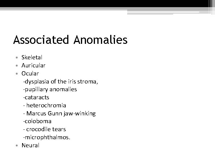 Associated Anomalies • Skeletal • Auricular • Ocular -dysplasia of the iris stroma, -pupillary