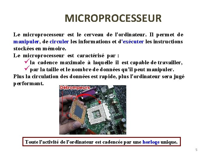MICROPROCESSEUR Le microprocesseur est le cerveau de l'ordinateur. Il permet de manipuler, de circuler