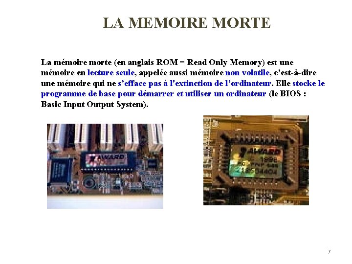 LA MEMOIRE MORTE La mémoire morte (en anglais ROM = Read Only Memory) est