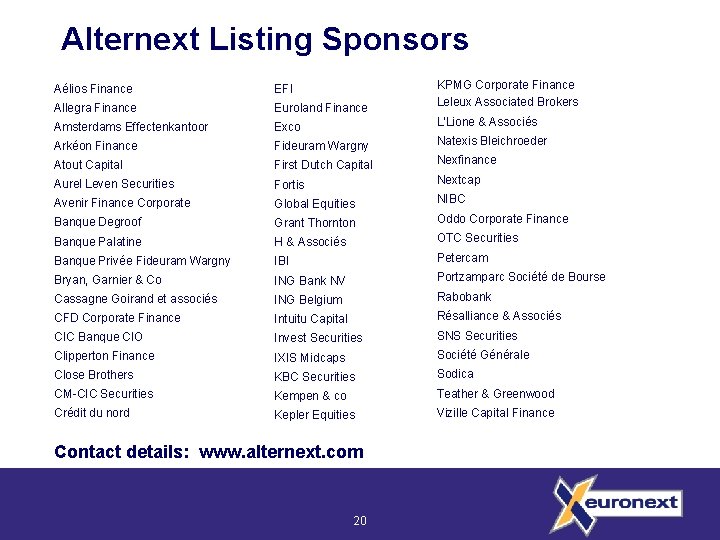 Alternext Listing Sponsors Aélios Finance EFI Allegra Finance Euroland Finance KPMG Corporate Finance Leleux