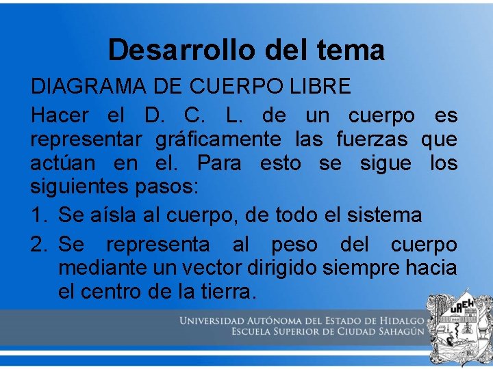 Desarrollo del tema DIAGRAMA DE CUERPO LIBRE Hacer el D. C. L. de un