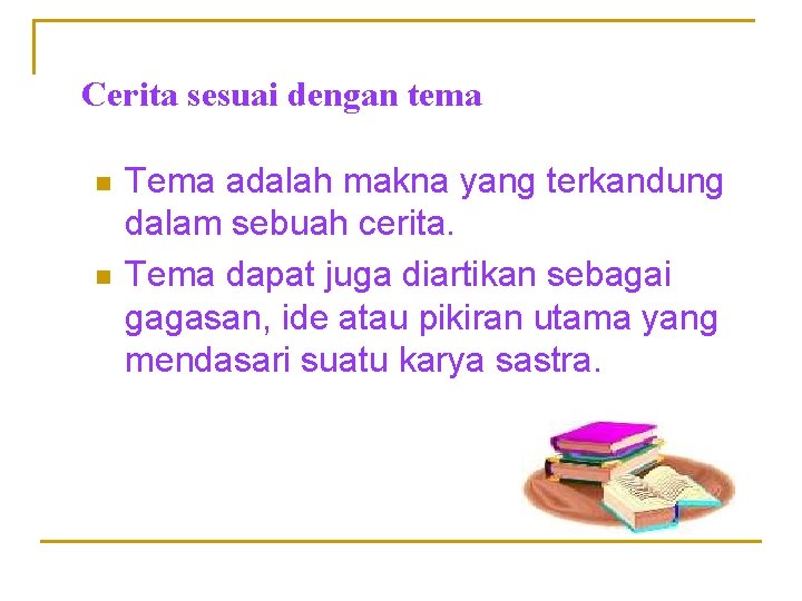 Cerita sesuai dengan tema n n Tema adalah makna yang terkandung dalam sebuah cerita. Cerita sesuai dengan tema n n Tema adalah makna yang terkandung dalam sebuah cerita.