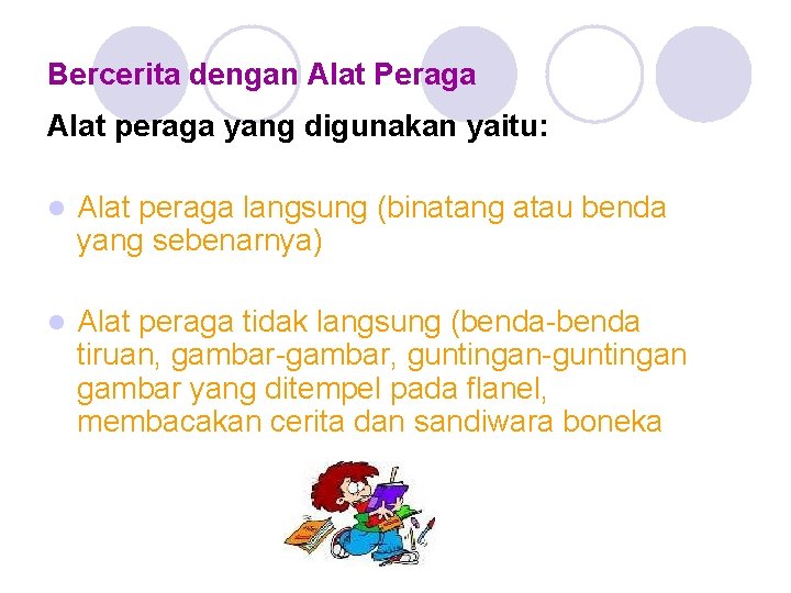 Bercerita dengan Alat Peraga Alat peraga yang digunakan yaitu: l Alat peraga langsung (binatang Bercerita dengan Alat Peraga Alat peraga yang digunakan yaitu: l Alat peraga langsung (binatang