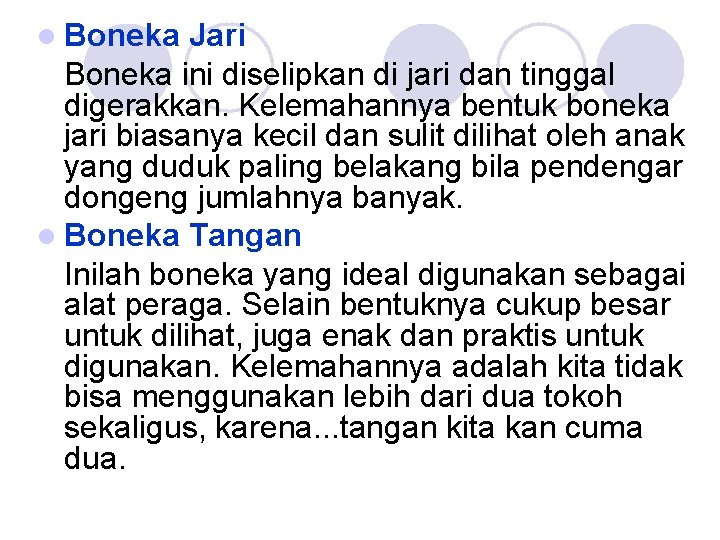 l Boneka Jari Boneka ini diselipkan di jari dan tinggal digerakkan. Kelemahannya bentuk boneka l Boneka Jari Boneka ini diselipkan di jari dan tinggal digerakkan. Kelemahannya bentuk boneka