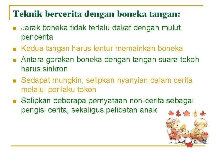 Teknik bercerita dengan boneka tangan: n n n Jarak boneka tidak terlalu dekat dengan Teknik bercerita dengan boneka tangan: n n n Jarak boneka tidak terlalu dekat dengan