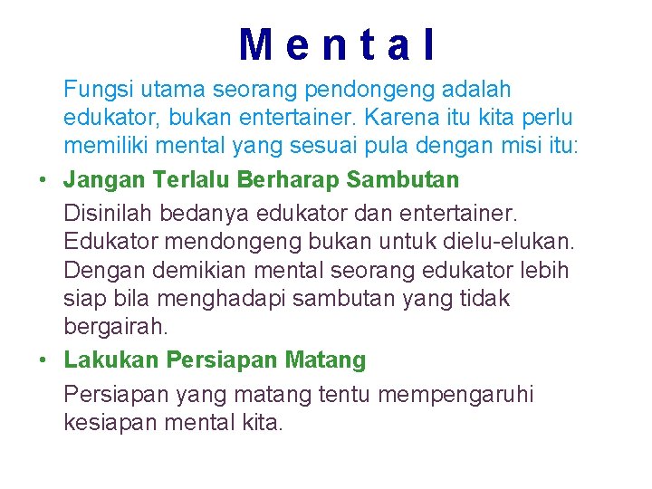 Mental Fungsi utama seorang pendongeng adalah edukator, bukan entertainer. Karena itu kita perlu memiliki Mental Fungsi utama seorang pendongeng adalah edukator, bukan entertainer. Karena itu kita perlu memiliki