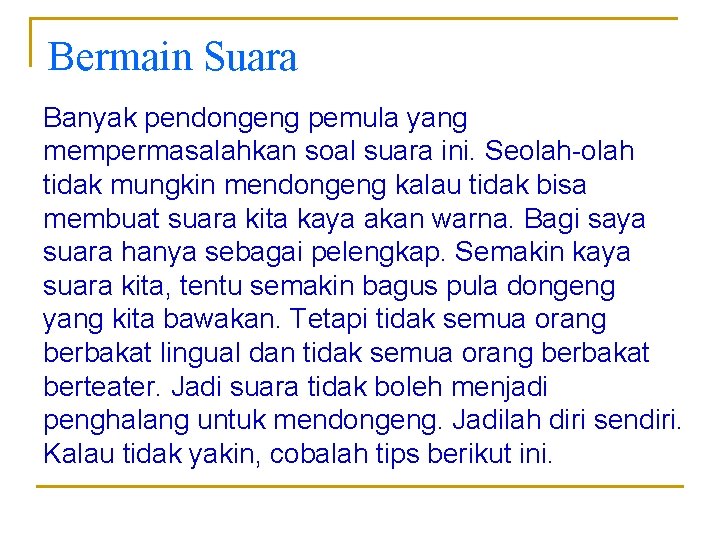 Bermain Suara Banyak pendongeng pemula yang mempermasalahkan soal suara ini. Seolah-olah tidak mungkin mendongeng Bermain Suara Banyak pendongeng pemula yang mempermasalahkan soal suara ini. Seolah-olah tidak mungkin mendongeng