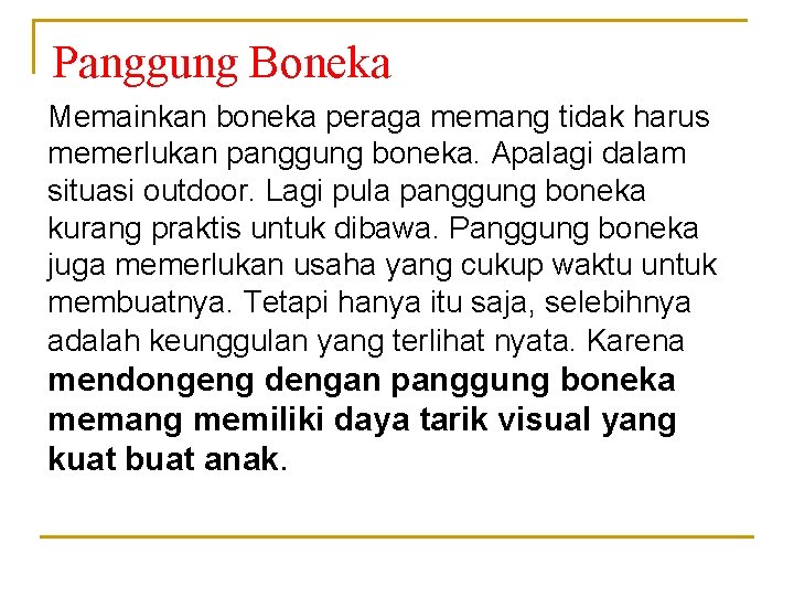 Panggung Boneka Memainkan boneka peraga memang tidak harus memerlukan panggung boneka. Apalagi dalam situasi Panggung Boneka Memainkan boneka peraga memang tidak harus memerlukan panggung boneka. Apalagi dalam situasi
