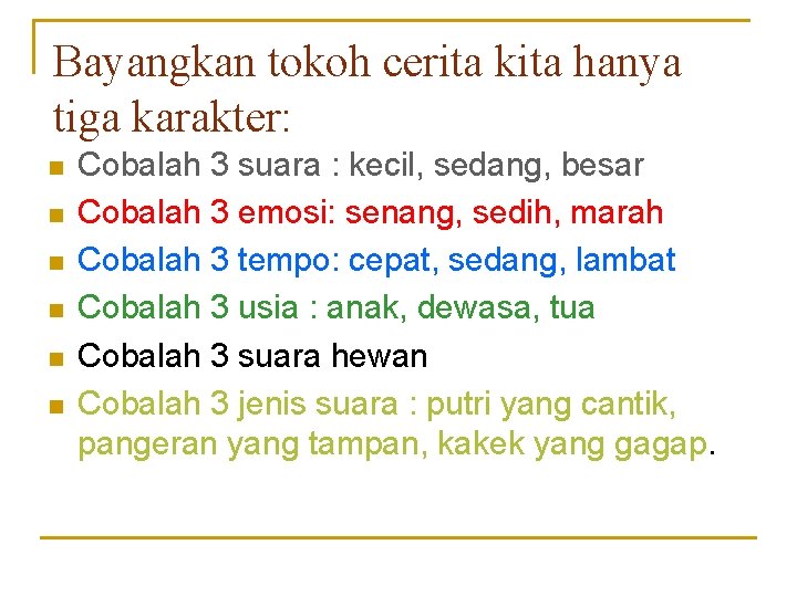 Bayangkan tokoh cerita kita hanya tiga karakter: n n n Cobalah 3 suara : Bayangkan tokoh cerita kita hanya tiga karakter: n n n Cobalah 3 suara :