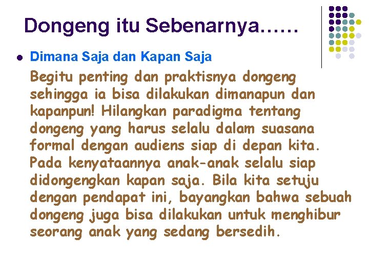 Dongeng itu Sebenarnya…… l Dimana Saja dan Kapan Saja Begitu penting dan praktisnya dongeng Dongeng itu Sebenarnya…… l Dimana Saja dan Kapan Saja Begitu penting dan praktisnya dongeng