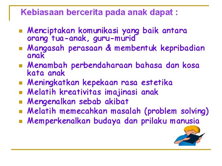 Kebiasaan bercerita pada anak dapat : n n n n Menciptakan komunikasi yang baik Kebiasaan bercerita pada anak dapat : n n n n Menciptakan komunikasi yang baik