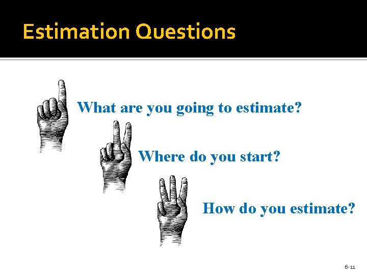 Estimation Questions What are you going to estimate? Where do you start? How do Estimation Questions What are you going to estimate? Where do you start? How do