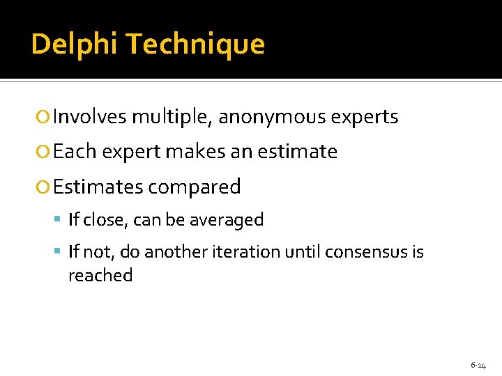 Delphi Technique Involves multiple, anonymous experts Each expert makes an estimate Estimates compared If