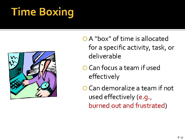 Time Boxing A “box” of time is allocated for a specific activity, task, or