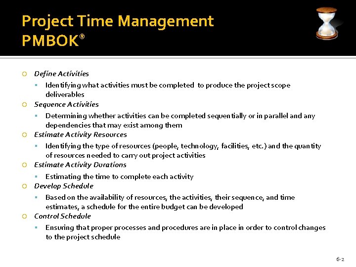 Project Time Management PMBOK® Define Activities Identifying what activities must be completed to produce