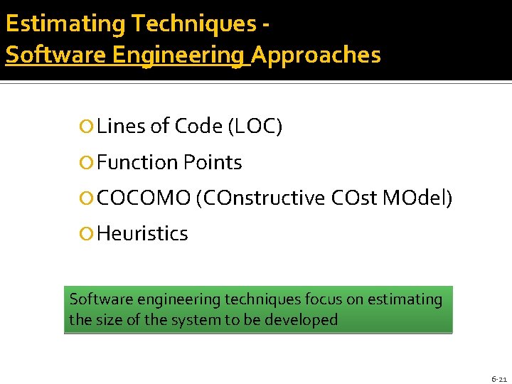 Estimating Techniques Software Engineering Approaches Lines of Code (LOC) Function Points COCOMO (COnstructive COst