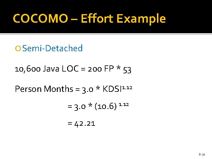 COCOMO – Effort Example Semi-Detached 10, 600 Java LOC = 200 FP * 53 COCOMO – Effort Example Semi-Detached 10, 600 Java LOC = 200 FP * 53