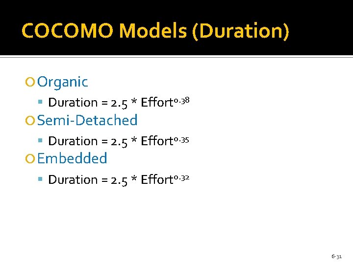 COCOMO Models (Duration) Organic Duration = 2. 5 * Effort 0. 38 Semi-Detached Duration COCOMO Models (Duration) Organic Duration = 2. 5 * Effort 0. 38 Semi-Detached Duration