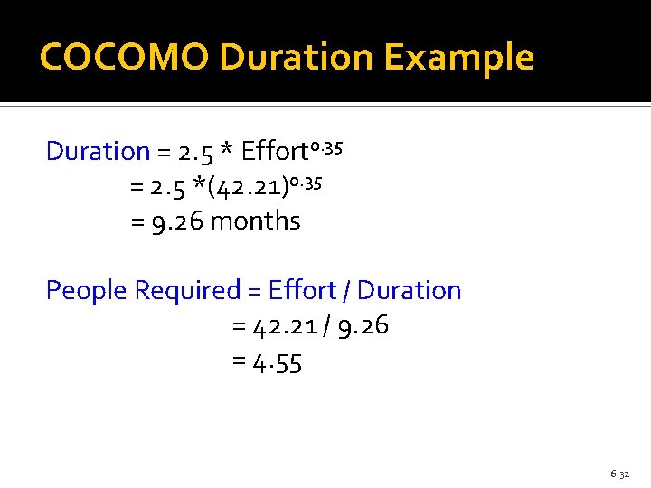 COCOMO Duration Example Duration = 2. 5 * Effort 0. 35 = 2. 5