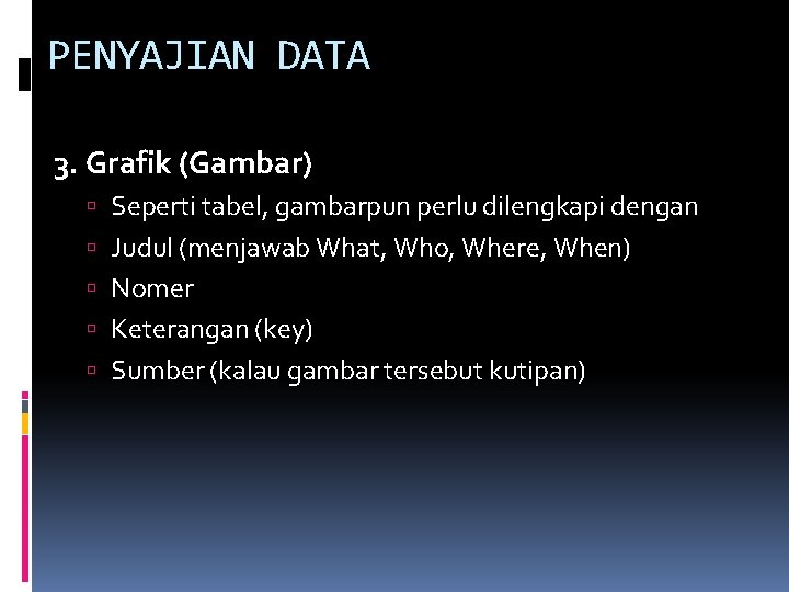 PENYAJIAN DATA 3. Grafik (Gambar) Seperti tabel, gambarpun perlu dilengkapi dengan Judul (menjawab What,