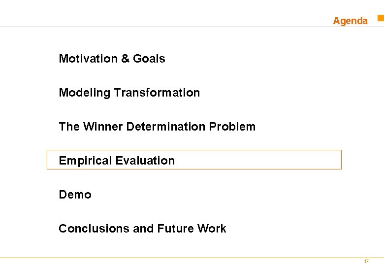 Agenda Motivation & Goals Modeling Transformation The Winner Determination Problem Empirical Evaluation Demo Conclusions Agenda Motivation & Goals Modeling Transformation The Winner Determination Problem Empirical Evaluation Demo Conclusions