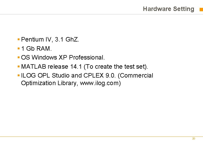 Hardware Setting § Pentium IV, 3. 1 Gh. Z. § 1 Gb RAM. § Hardware Setting § Pentium IV, 3. 1 Gh. Z. § 1 Gb RAM. §