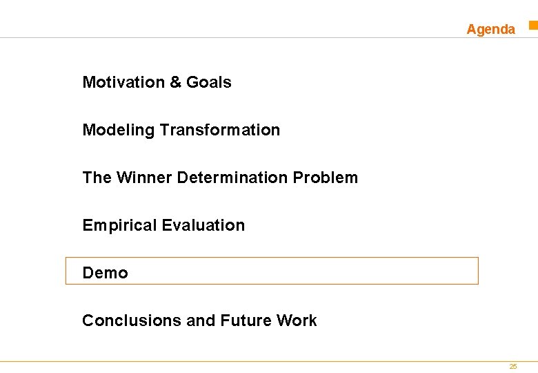 Agenda Motivation & Goals Modeling Transformation The Winner Determination Problem Empirical Evaluation Demo Conclusions Agenda Motivation & Goals Modeling Transformation The Winner Determination Problem Empirical Evaluation Demo Conclusions