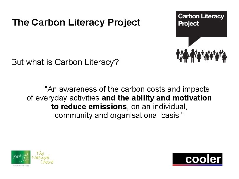 The Carbon Literacy Project But what is Carbon Literacy? “An awareness of the carbon