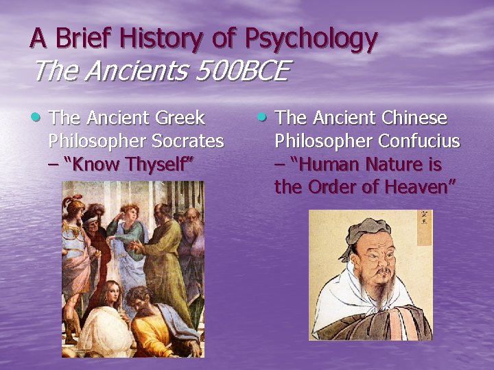 A Brief History of Psychology The Ancients 500 BCE • The Ancient Greek Philosopher