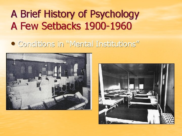 A Brief History of Psychology A Few Setbacks 1900 -1960 • Conditions in “Mental
