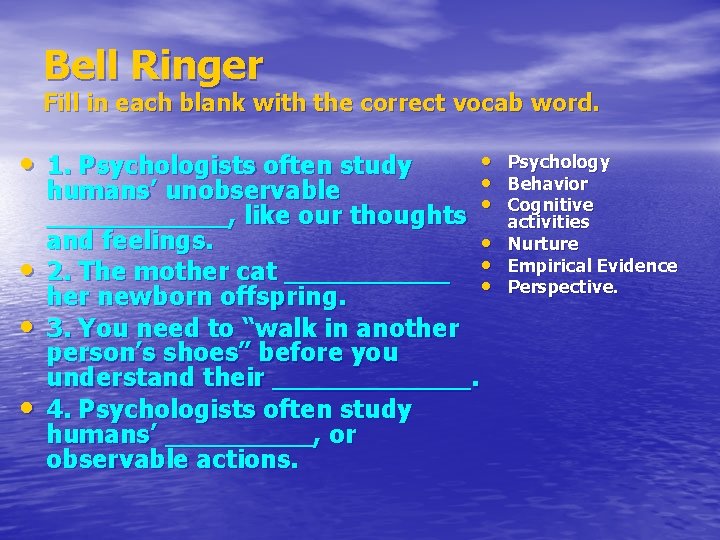 Bell Ringer Fill in each blank with the correct vocab word. • 1. Psychologists