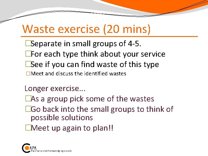Waste exercise (20 mins) �Separate in small groups of 4 -5. �For each type
