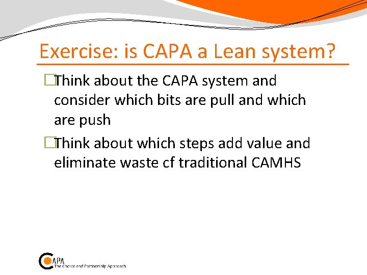 Exercise: is CAPA a Lean system? �Think about the CAPA system and consider which