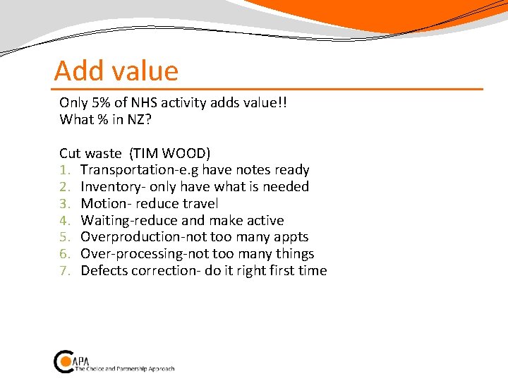 Add value Only 5% of NHS activity adds value!! What % in NZ? Cut